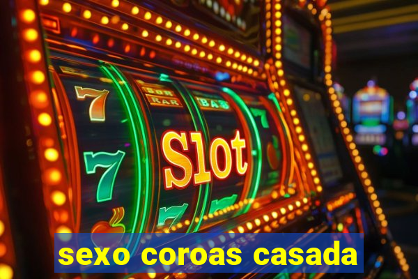 sexo coroas casada